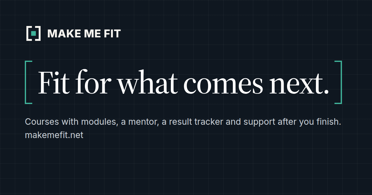 MAKE ME FIT — Fit for what comes next